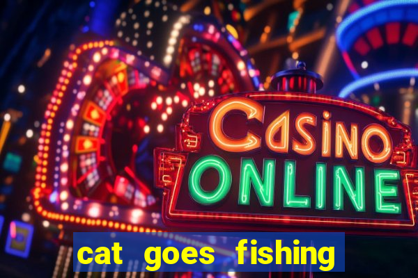 cat goes fishing free download